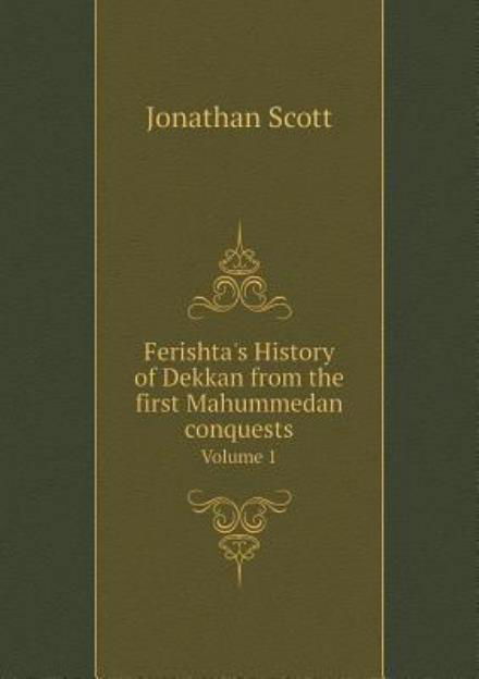 Cover for Jonathan Scott · Ferishta's History of Dekkan from the First Mahummedan Conquests Volume 1 (Paperback Bog) (2015)