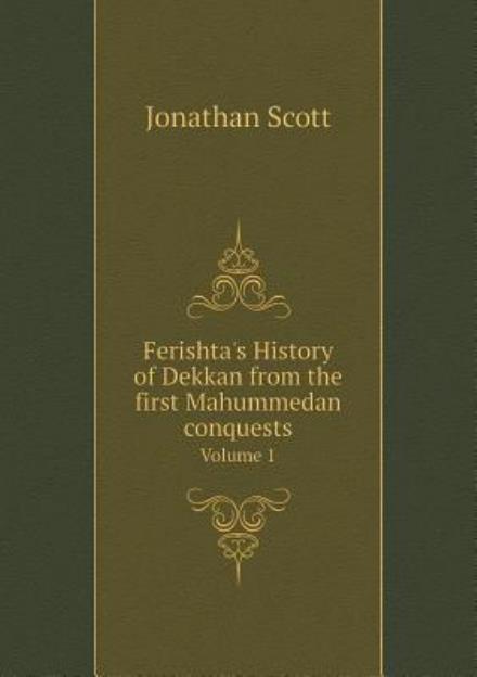 Cover for Jonathan Scott · Ferishta's History of Dekkan from the First Mahummedan Conquests Volume 1 (Paperback Bog) (2015)