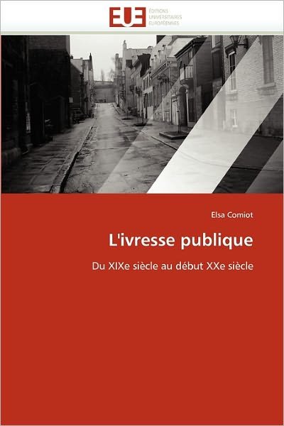 Cover for Elsa Comiot · L'ivresse Publique: Du Xixe Siècle Au Début Xxe Siècle (Paperback Book) [French edition] (2018)