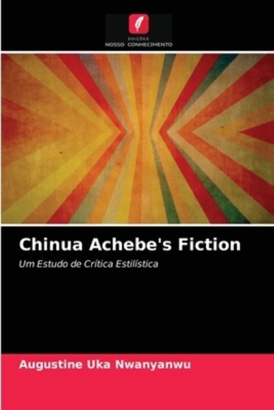 Cover for Augustine Uka Nwanyanwu · Chinua Achebe's Fiction (Paperback Book) (2021)