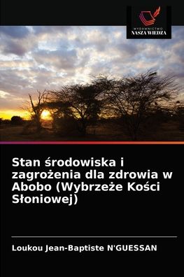 Cover for Loukou Jean-Baptiste N'Guessan · Stan ?rodowiska i zagro?enia dla zdrowia w Abobo (Wybrze?e Ko?ci Sloniowej) (Paperback Book) (2021)