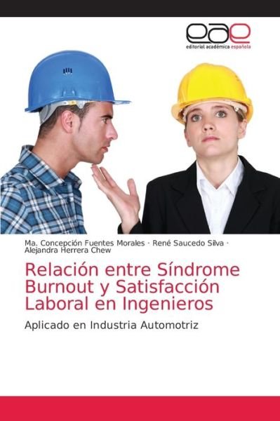Relacion entre Sindrome Burnout y Satisfaccion Laboral en Ingenieros - Ma Concepcion Fuentes Morales - Books - Editorial Academica Espanola - 9786203871326 - June 15, 2021