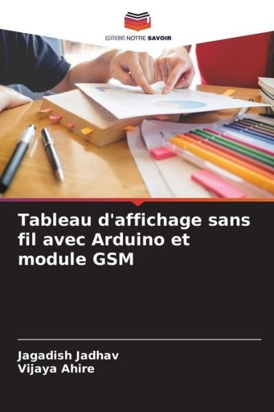 Cover for Jagadish Jadhav · Tableau d'affichage sans fil avec Arduino et module GSM (Paperback Book) (2021)