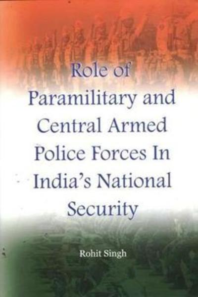 Cover for Rohit Singh · Role of Paramilitary and Central Armed Police Forces in India's National Security (Inbunden Bok) (2013)