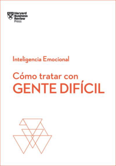 Como Tratar Con Gente Dificil - Harvard Business Review - Bøger - REVERTE - 9788494949326 - 11. juni 2019