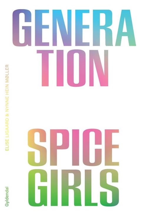 Cover for Elise Ligaard; Nynne Hein Møller · Generation Spice Girls (Sewn Spine Book) [1er édition] (2021)