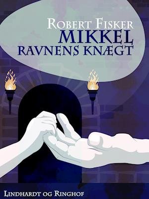 Cover for Robert Fisker · Mikkel Ravn: Mikkel - Ravnens knægt (Sewn Spine Book) [1. Painos] (2019)