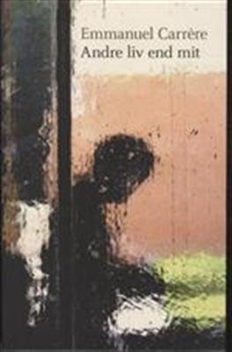 Cover for Emmanuel Carrère · Andre liv end mit (Hæftet bog) [1. udgave] (2011)