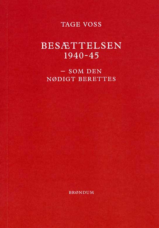 Besættelsen 1940-45 - Tage Voss - Books - Brøndum - 9788791204326 - July 12, 2013