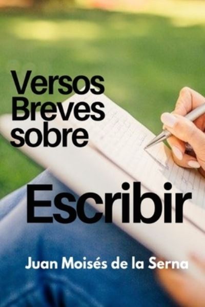 Cover for Juan Moiss De La Serna · Versos Breves Sobre El Escribir (Paperback Book) (2021)