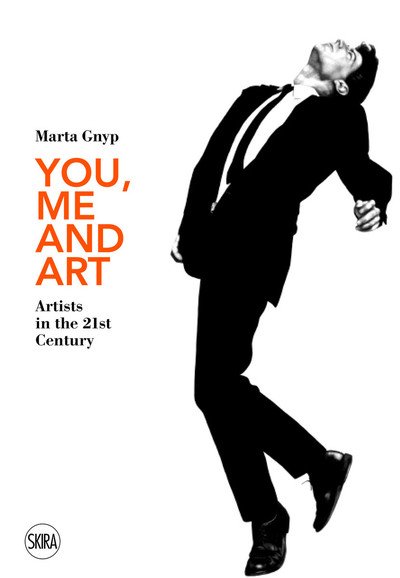 You, Me and Art: Artists in the 21st Century - Marta Gnyp - Kirjat - Skira - 9788857238326 - torstai 3. tammikuuta 2019