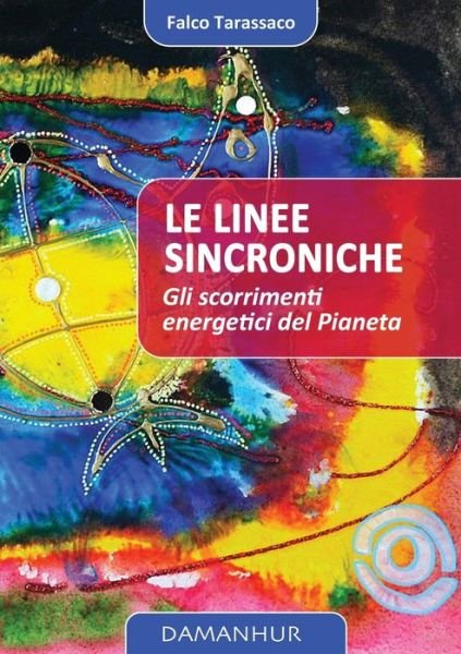 Cover for Oberto Airaudi Falco Tarassaco · Le Linee Sincroniche: gli scorrimenti energetici del Pianeta (Paperback Book) [Large type / large print edition] (2016)