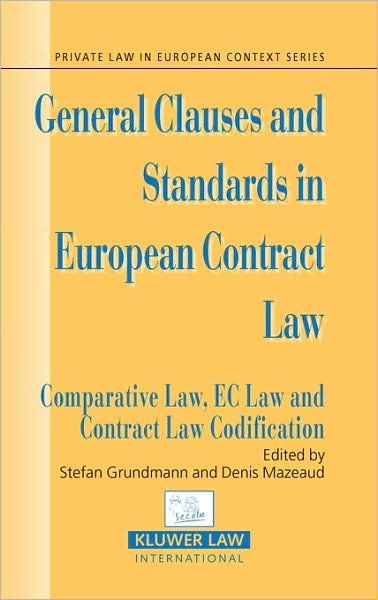 General Clauses and Standards in European Contract Law: Comparative Law, EC Law and Contract Law Codification - Private Law European Context Set - Denis Mazeaud - Books - Kluwer Law International - 9789041124326 - December 23, 2005