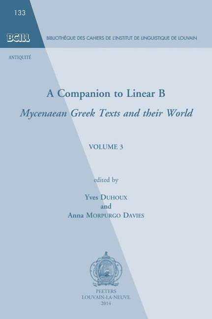 Cover for Y Duhoux · A Companion to Linear B: Mycenaean Greek Texts and Their World. Volume 3 (Taschenbuch) (2014)