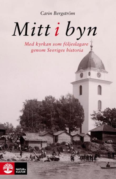 Cover for Bergström Carin · Mitt i byn : med kyrkan som följeslagare genom Sveriges historia (Poketbok) (2015)