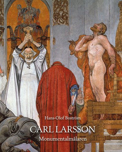 Carl Larsson Monumentalmålaren - Hans-Olof Boström - Books - Acta Universitatis Upsaliensis - 9789155496326 - November 23, 2016