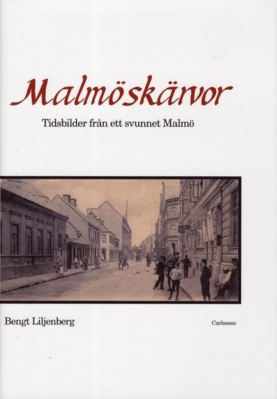 Cover for Liljenberg Bengt · Malmöskärvor : tidsbilder från ett svunnet Malmö (Innbunden bok) (2012)