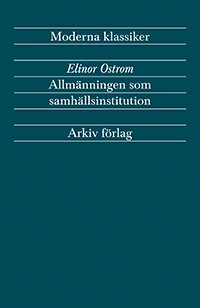 Cover for Elinor Ostrom · Arkiv moderna klassiker: Allmänningen som samhällsinstitution (Bog) (2019)