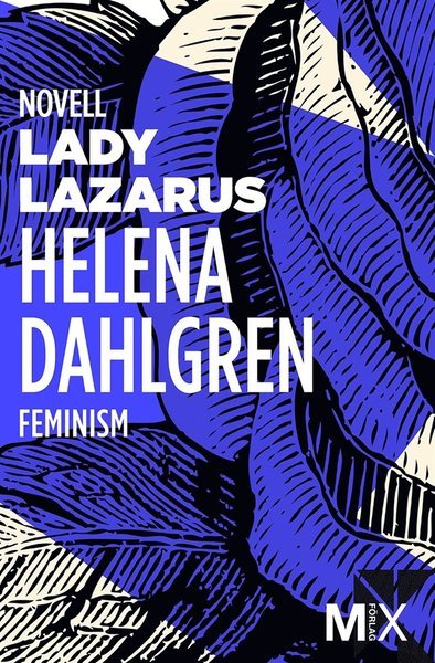 MIX novell - feminism: Lady Lazarus - Helena Dahlgren - Kirjat - Mix Förlag - 9789187671326 - perjantai 28. helmikuuta 2014