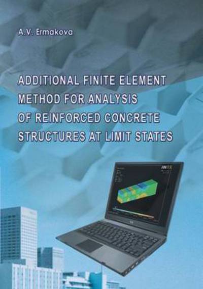 Cover for Anna Ermakova · Additional Finite Element Method for Analysis of Reinforced Concrete Structures at Limit States (Paperback Book) (2016)