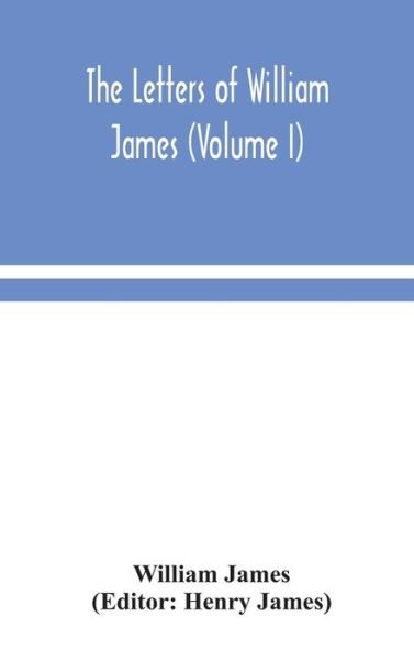Cover for William James · The letters of William James (Volume I) (Gebundenes Buch) (2020)