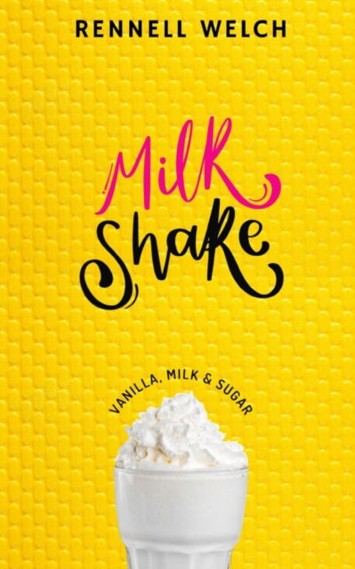 Cover for Rennell Welch · MILKSHAKE: Vanilla, Milk &amp; Sugar (Book) (2023)