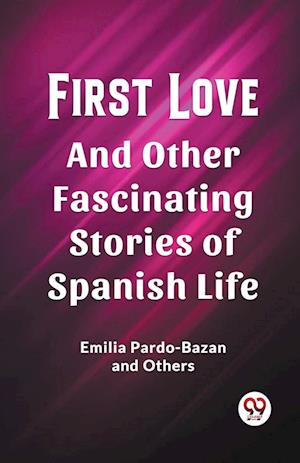 Cover for Emilia Pardo-Bazan · First LoveAnd Other Fascinating Stories of Spanish Life (Edition2023) (Paperback Book) (2023)