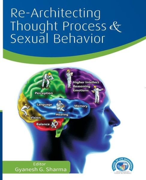 Re-architecting Thought Process and Sexual Behavior - Gyanesh G Sharma - Boeken - Copal Publishing Group - 9789383419326 - 31 augustus 2015