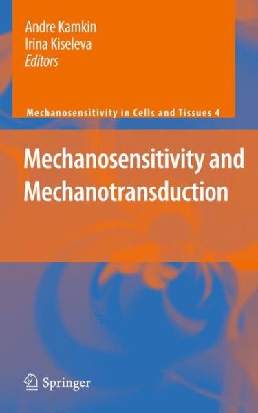 Andre Kamkin · Mechanosensitivity and Mechanotransduction - Mechanosensitivity in Cells and Tissues (Paperback Book) [2011 edition] (2013)