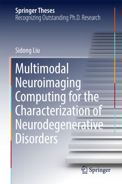 Cover for Sidong Liu · Multimodal Neuroimaging Computing for the Characterization of Neurodegenerative Disorders - Springer Theses (Hardcover Book) [1st ed. 2017 edition] (2017)