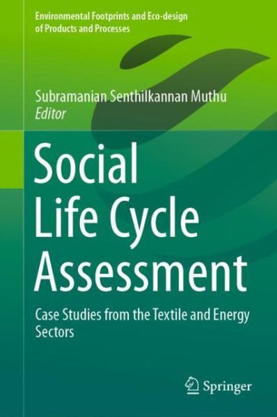 Cover for Social Life Cycle Assessment: Case Studies from the Textile and Energy Sectors - Environmental Footprints and Eco-design of Products and Processes (Hardcover Book) [2019 edition] (2018)