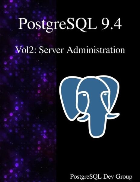 PostgreSQL 9.4 Vol2 - Postgresql Development Group - Livres - Samurai Media Limited - 9789888381326 - 7 novembre 2015
