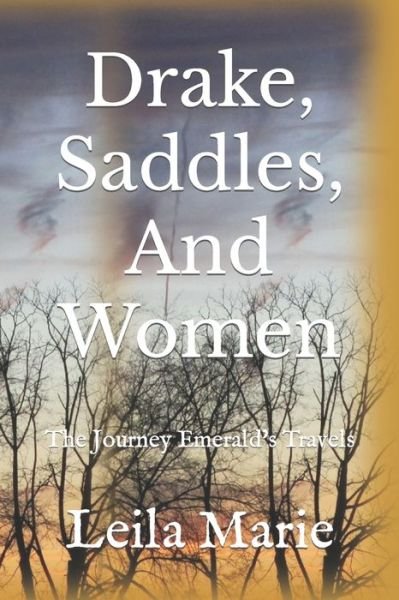 Cover for Leila Marie · Drake, Saddles, and Women: The Journey Emerald's Travels (Paperback Book) (2022)