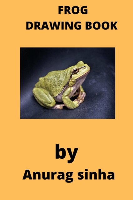 Frog Drawing Book: For Children - Kumar Anurag - Libros - Independently Published - 9798418140326 - 16 de febrero de 2022