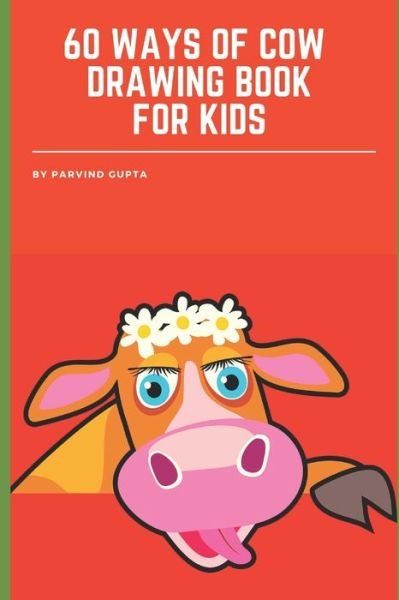 Cover for Parvind Gupta · 60 WAYS Of COW DRAWING BOOK FOR KIDS (Paperback Book) (2022)