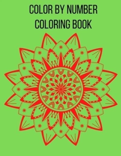 Cover for Sumaira Malik · Color by Number Coloring Book: Color By Numbers Coloring Book For Kids: Birds, Flowers, Animals and Pretty Patterns Color by Number Books (color by number coloring book for kids 8-12)best book.v16 (Taschenbuch) (2022)