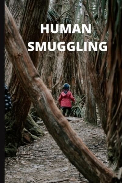 Human Smuggling - Muhammad Mohsin Ali - Kirjat - Independently Published - 9798461272326 - lauantai 21. elokuuta 2021