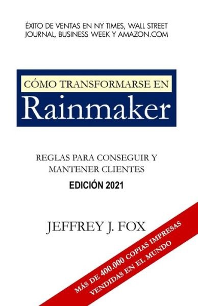 Cover for Jeffrey J Fox · Como Transformarse En Rainmaker: Reglas para conseguir y mantener clientes - CEO and Rainmaker Jeffrey J. Fox (Spanish Versions) (Taschenbuch) (2021)