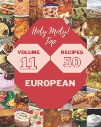 Cover for Lakisha L Marsh · Holy Moly! Top 50 European Recipes Volume 11: Everything You Need in One European Cookbook! (Paperback Book) (2021)