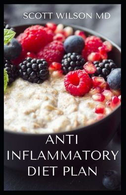 Anti Inflammatory Diet Plan - Scott Wilson - Livros - Independently Published - 9798552026326 - 23 de outubro de 2020