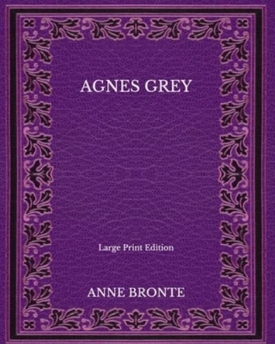 Cover for Anne Bronte · Agnes Grey - Large Print Edition (Paperback Book) (2020)