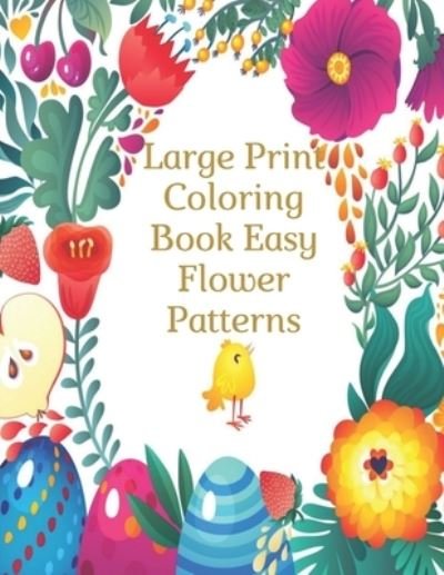 Large Print Coloring Book Easy Flower Patterns - Mb Caballero - Libros - Independently Published - 9798578358326 - 8 de diciembre de 2020