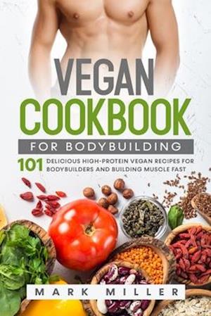 Vegan Cookbook for Bodybuilding - Mark Miller - Książki - Independently Published - 9798623364326 - 10 marca 2020