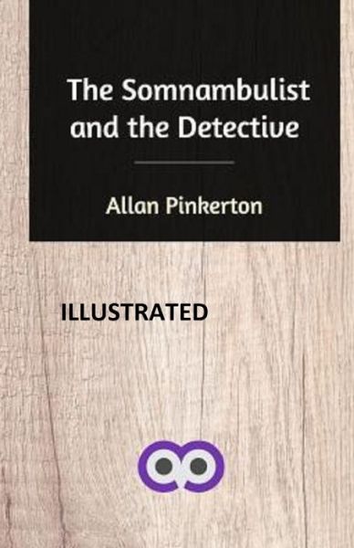 Cover for Allan Pinkerton · The Somnambulist and the Detective illustrated (Paperback Book) (2020)