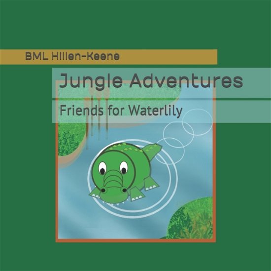 Cover for Hillen-Keene BML Hillen-Keene · Jungle Adventures: Friends for Waterlily - Jungle Adventures (Paperback Book) (2020)