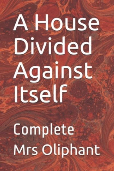 A House Divided Against Itself - Mrs Oliphant - Livres - Independently Published - 9798674490326 - 11 août 2020