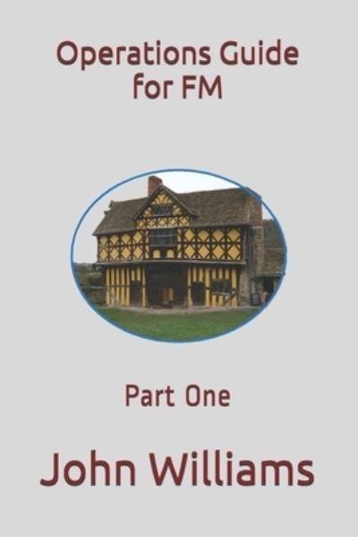 Operations Guide for FM: Part One - John Williams - Boeken - Independently Published - 9798683793326 - 7 september 2020