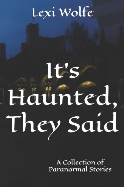 Cover for Lexi Wolfe · It's Haunted, They Said: A Collection of Paranormal Stories (Pocketbok) (2020)