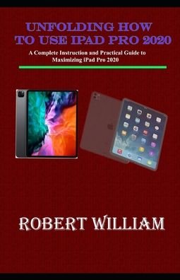 Robert William · Unfolding How to use iPad Pro 2020 (Pocketbok) (2020)