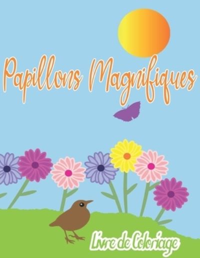 Cover for Papillon's Arts · Papillons Magnifique Livre de Coloriage: Dessins de soulagement de stress de Papillons pour les enfants, livre de coloriage pour les enfants, Papillons livre de coloriage (Paperback Book) (2021)